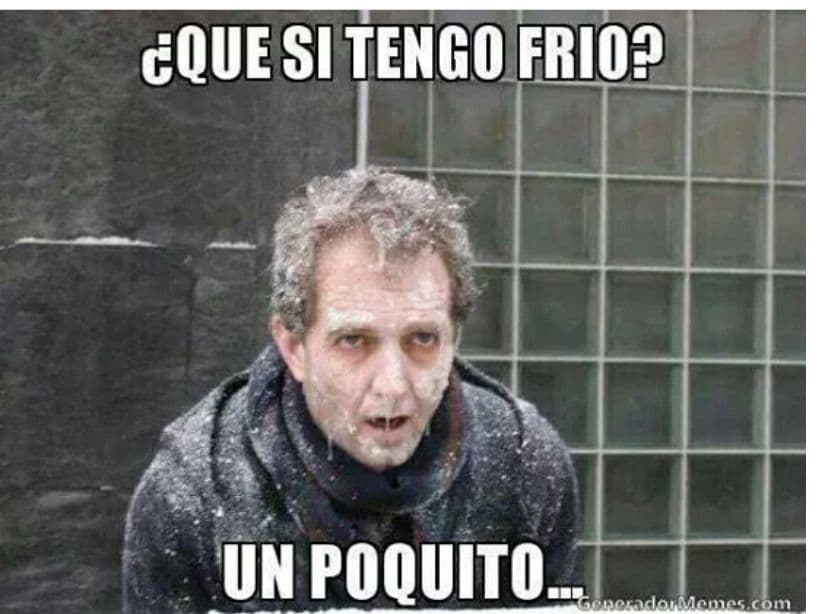 Como cuando te preguntan si tienes frío.